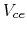 $V_{ce}$