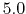 $5.0$