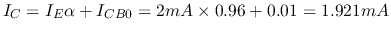 $I_C=I_E \alpha + I_{CB0}=2 mA \times 0.96+0.01=1.921 mA$