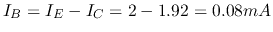 $I_B=I_E-I_C=2-1.92=0.08 mA$