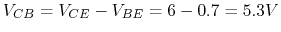 $V_{CB}=V_{CE}-V_{BE}=6-0.7=5.3 V$
