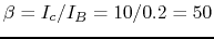 $\beta=I_c/I_B=10/0.2=50$