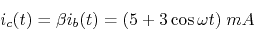 \begin{displaymath}i_c(t)=\beta i_b(t)=(5+3\cos \omega t)\;mA \end{displaymath}