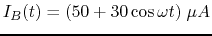 $I_B(t)=(50+30 \cos \omega t)\;\mu A$