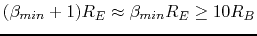 $(\beta_{min}+1)R_E\approx
\beta_{min} R_E \ge 10 R_B$