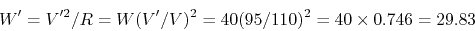 \begin{displaymath}W'=V'^2/R=W (V'/V)^2=40 (95/110)^2=40\times 0.746=29.83 \end{displaymath}