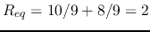 $R_{eq}=10/9+8/9=2$