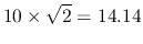 $10\times \sqrt{2}=14.14$