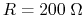 $R=200\;\Omega$