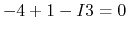 $-4+1-I3=0$
