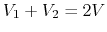$V_1+V_2=2V$
