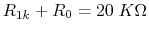 $R_{1k}+R_0=20\;K\Omega$