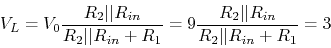 \begin{displaymath}V_L=V_0\frac{R_2\vert\vert R_{in}}{R_2\vert\vert R_{in}+R_1}
=9 \frac{R_2 \vert\vert R_{in}}{R_2 \vert\vert R_{in}+R_1}=3 \end{displaymath}