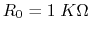 $R_0=1\;K\Omega$