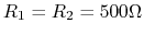 $R_1=R_2=500\Omega$