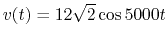 $v(t)=12\sqrt{2} \cos 5000 t$