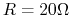 $R=20\Omega$