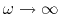 $\omega\rightarrow \infty$
