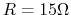 $R=15\Omega$