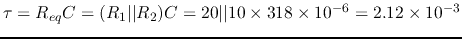 $\tau=R_{eq}C=(R_1\vert\vert R_2) C=20 \vert\vert 10 \times 318\times
10^{-6}=2.12\times 10^{-3}$