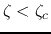 $\zeta<\zeta_c$