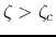 $\zeta>\zeta_c$