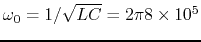 $\omega_0=1/\sqrt{LC}=2\pi 8\times 10^5$