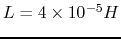 $L=4\times 10^{-5}H$
