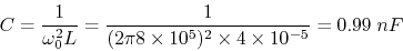 \begin{displaymath}
C=\frac{1}{\omega_0^2 L}=\frac{1}{(2\pi 8\times 10^5)^2\times 4\times 10^{-5}}
=0.99\;nF \end{displaymath}