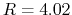 $R=4.02$