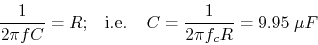 \begin{displaymath}\frac{1}{2\pi f C}=R;\;\;\;\mbox{i.e.}\;\;\;\;
C=\frac{1}{2\pi f_c R}=9.95 \;\mu F \end{displaymath}