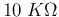 $10\;K\Omega$