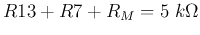 $R13+R7+R_M=5\;k\Omega$
