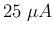 $25\;\mu A$
