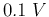 $0.1\;V$