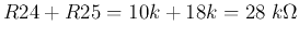 $R24+R25=10k+18k=28\;k\Omega$