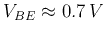 $V_{BE}\approx 0.7 V$