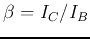 $\beta=I_C/I_B$
