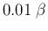 $0.01\;\beta$