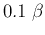 $0.1\;\beta$