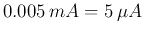 $0.005  mA = 5  \mu A$