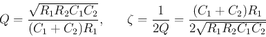 \begin{displaymath}
Q=\frac{\sqrt{R_1R_2C_1C_2}}{(C_1+C_2)R_1},\;\;\;\;\;\;
\zeta=\frac{1}{2Q}=\frac{(C_1+C_2)R_1}{2\sqrt{R_1R_2C_1C_2}}
\end{displaymath}