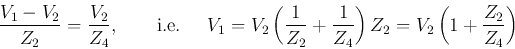 \begin{displaymath}
\frac{V_1-V_2}{Z_2}=\frac{V_2}{Z_4},\;\;\;\;\;\;\;\mbox{i.e...
...}+\frac{1}{Z_4}\right)Z_2
=V_2\left(1+\frac{Z_2}{Z_4}\right)
\end{displaymath}