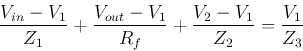 \begin{displaymath}
\frac{V_{in}-V_1}{Z_1}+\frac{V_{out}-V_1}{R_f}+\frac{V_2-V_1}{Z_2}
=\frac{V_1}{Z_3}
\end{displaymath}