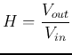 $\displaystyle H=\frac{V_{out}}{V_{in}}$