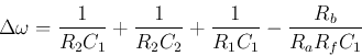\begin{displaymath}
\Delta\omega=\frac{1}{R_2C_1}+\frac{1}{R_2C_2}+\frac{1}{R_1C_1}-\frac{R_b}{R_aR_fC_1}
\end{displaymath}