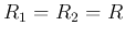 $R_1=R_2=R$