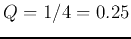 $Q=1/4=0.25$
