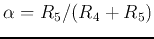 $\alpha=R_5/(R_4+R_5)$