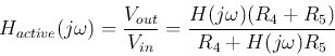 \begin{displaymath}
H_{active}(j\omega)=\frac{V_{out}}{V_{in}}
=\frac{H(j\omega)(R_4+R_5)}{R_4+H(j\omega)R_5}
\end{displaymath}